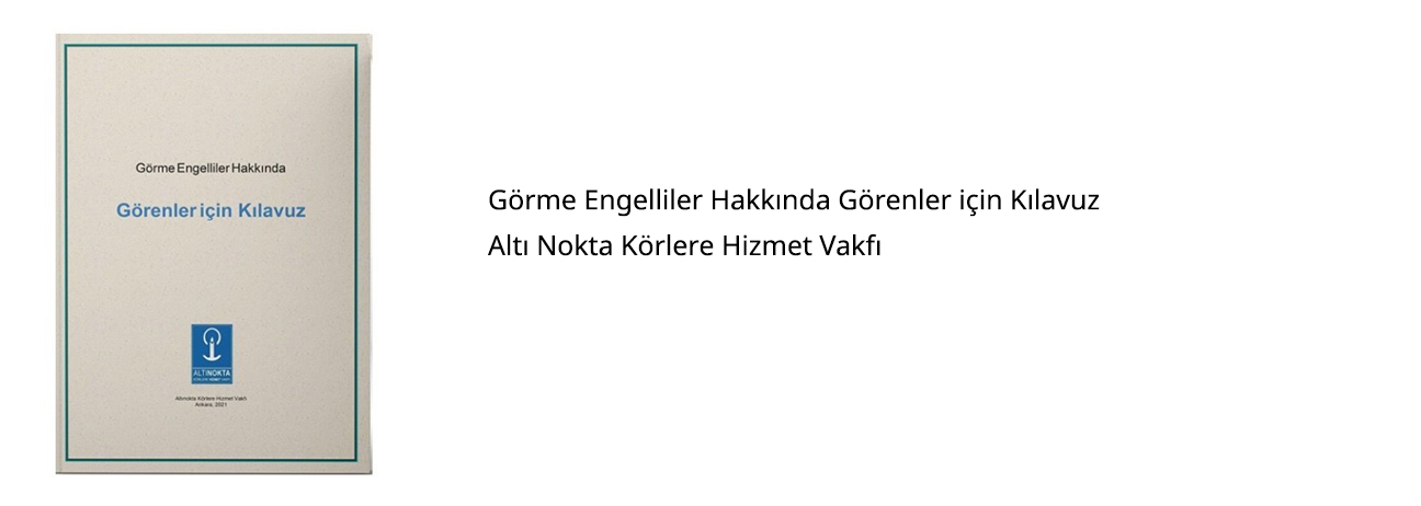 Görme Engelliler Hakkında Görenler için Kılavuz Altı Nokta Körlere Hizmet Vakfı